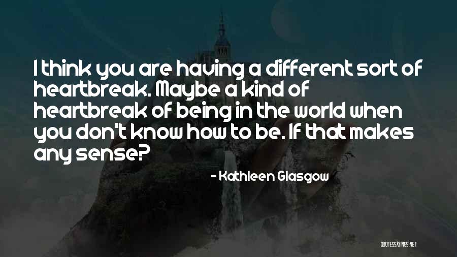 Being How You Are Quotes By Kathleen Glasgow Being How You Are Quotes By Kathleen Glasgow