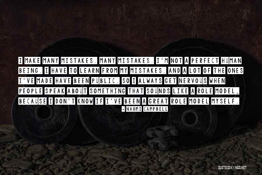 Being Human And Mistakes Quotes By Naomi Campbell Being Human And Mistakes Quotes By Naomi Campbell