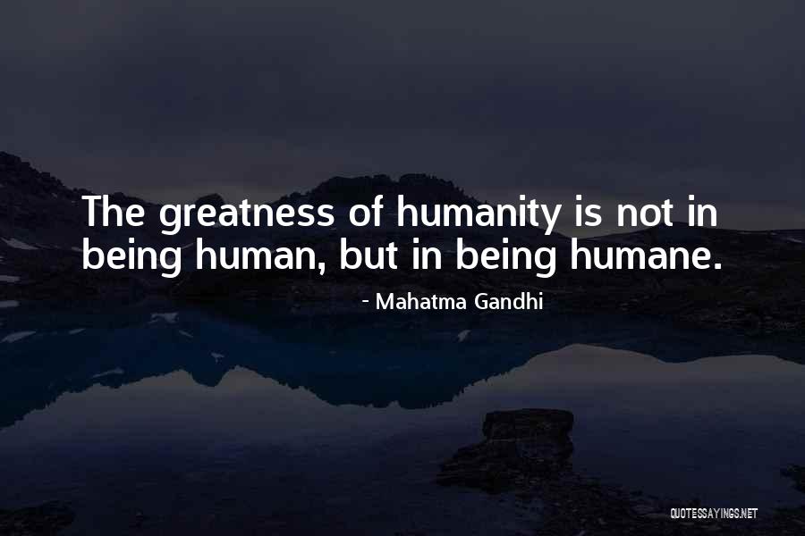 Being Humane Quotes By Mahatma Gandhi Being Humane Quotes By Mahatma Gandhi