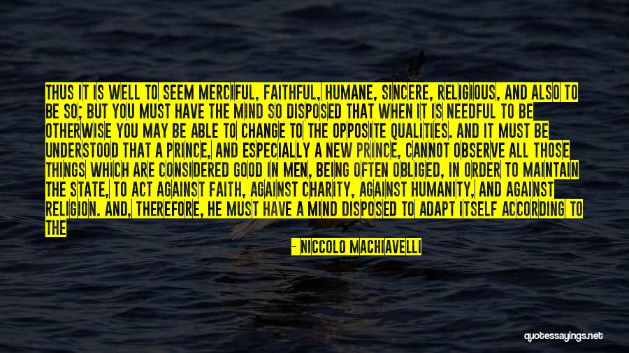 Being Humane Quotes By Niccolo Machiavelli Being Humane Quotes By Niccolo Machiavelli