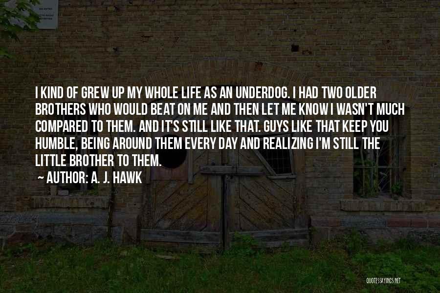 Being Humble And Kind Quotes By A. J. Hawk