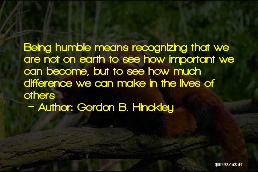 Being Humble To Others Quotes By Gordon B. Hinckley