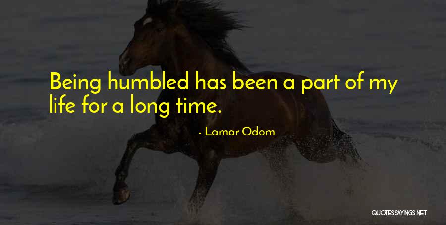 Being Humbled Quotes By Lamar Odom Being Humbled Quotes By Lamar Odom