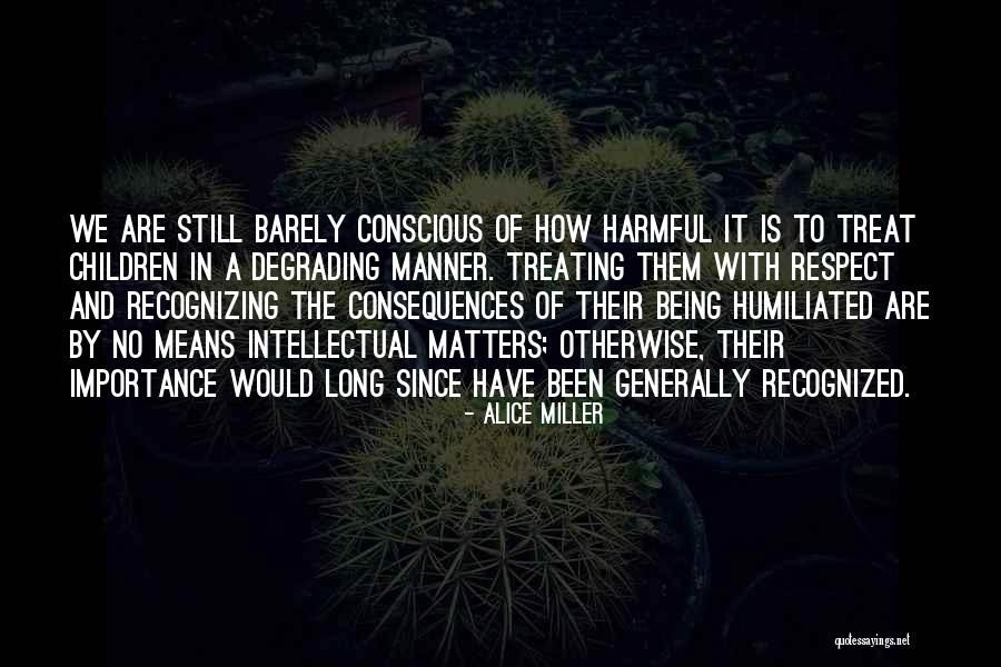 Being Humiliated Quotes By Alice Miller Being Humiliated Quotes By Alice Miller