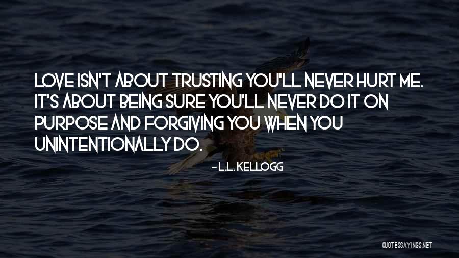 Being Hurt But Forgiving Quotes By L.L. Kellogg Being Hurt But Forgiving Quotes By L.L. Kellogg