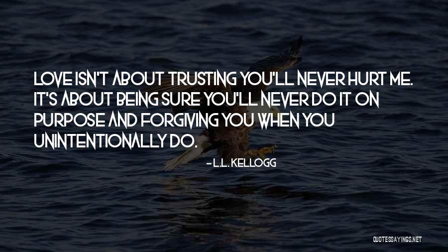 Being Hurt But Forgiving Quotes By L.L. Kellogg