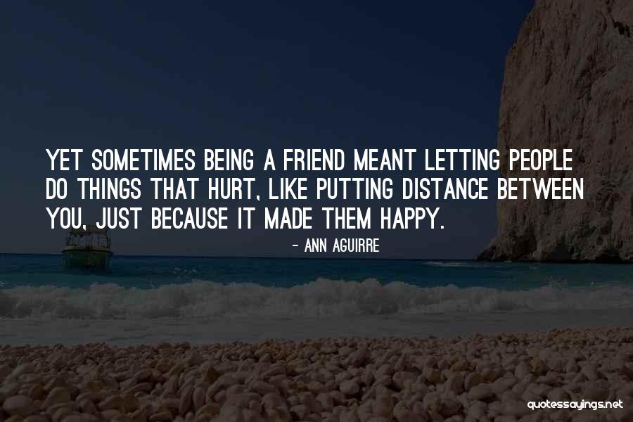 Being Hurt But Happy Quotes By Ann Aguirre Being Hurt But Happy Quotes By Ann Aguirre