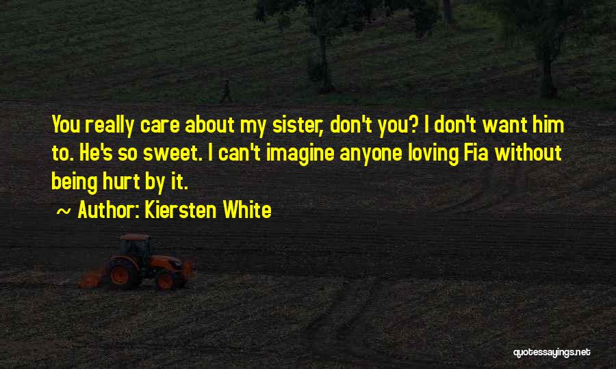 Being Hurt But Still Loving Him Quotes By Kiersten White