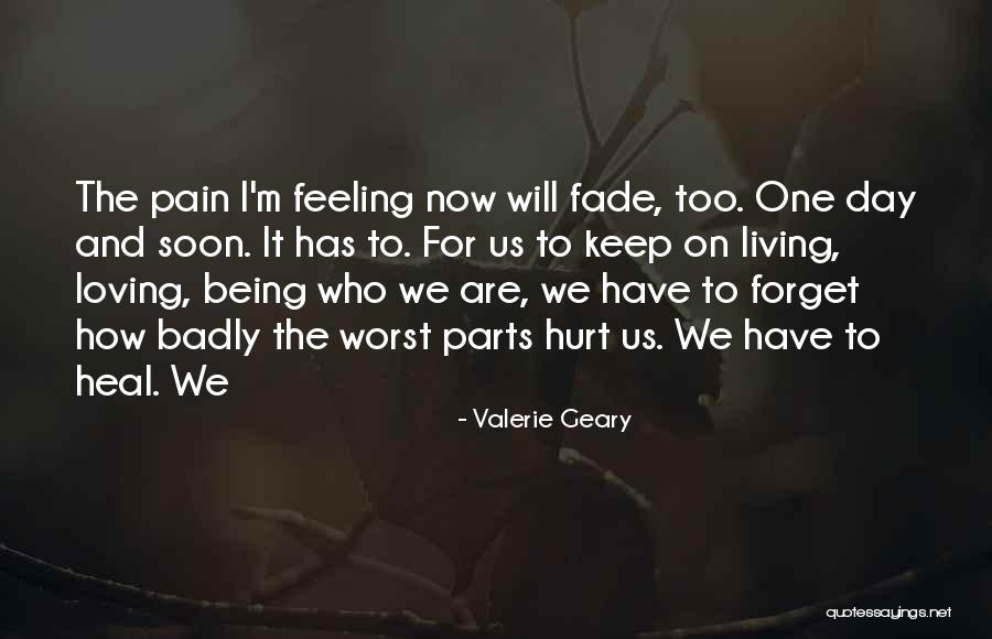 Being Hurt But Still Loving Him Quotes By Valerie Geary