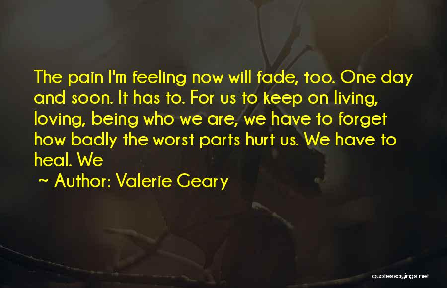 Being Hurt But Still Loving Someone Quotes By Valerie Geary