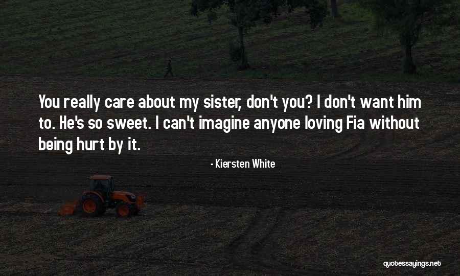 Being Hurt By Sister Quotes By Kiersten White Being Hurt By Sister Quotes By Kiersten White