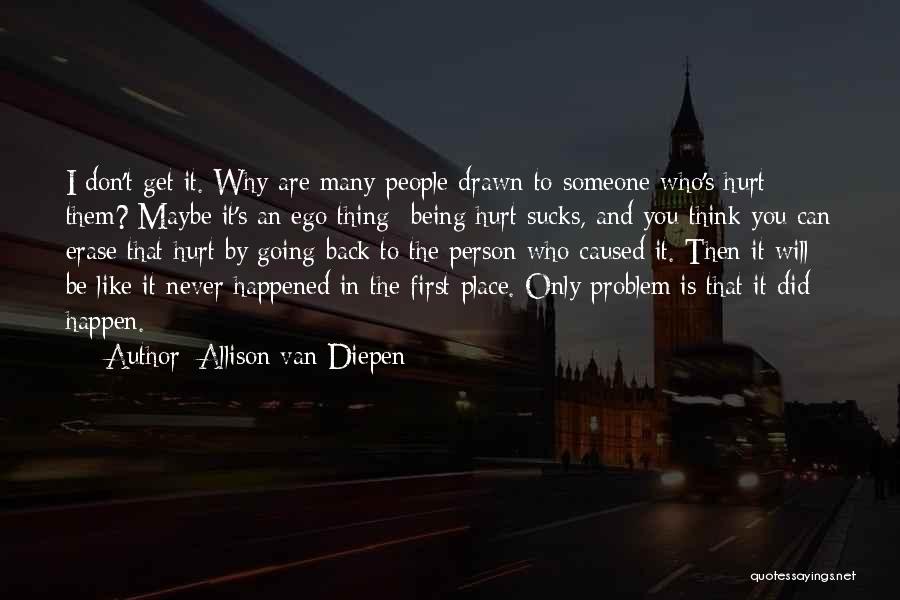 Being Hurt By Someone You Like Quotes By Allison Van Diepen