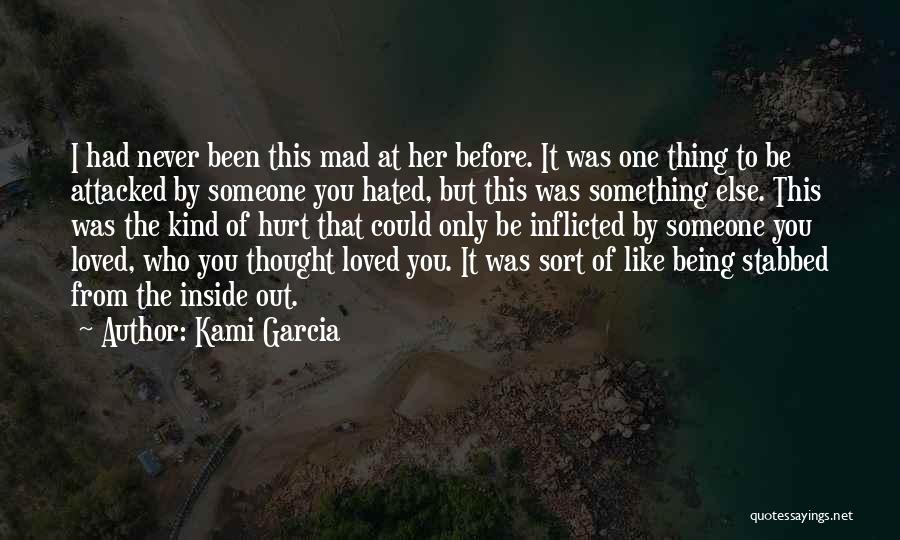 Being Hurt By Someone You Like Quotes By Kami Garcia