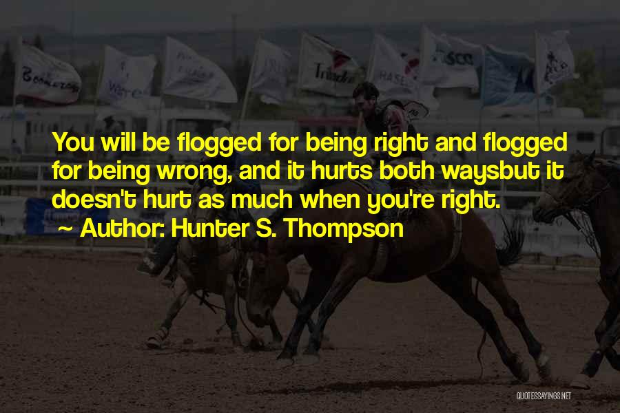 Being Hurt By The Truth Quotes By Hunter S. Thompson