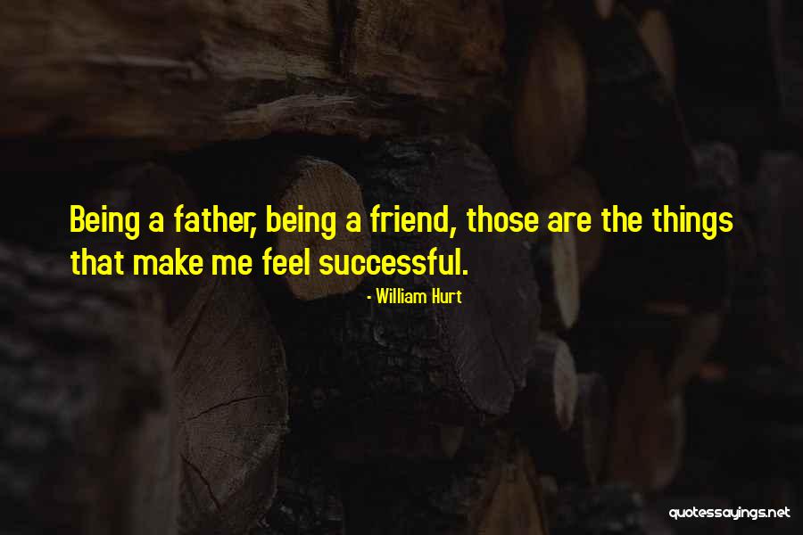 Being Hurt By Your Best Friend Quotes By William Hurt Being Hurt By Your Best Friend Quotes By William Hurt