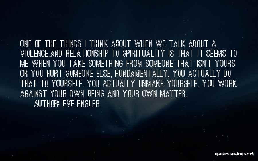 Being Hurt From A Relationship Quotes By Eve Ensler