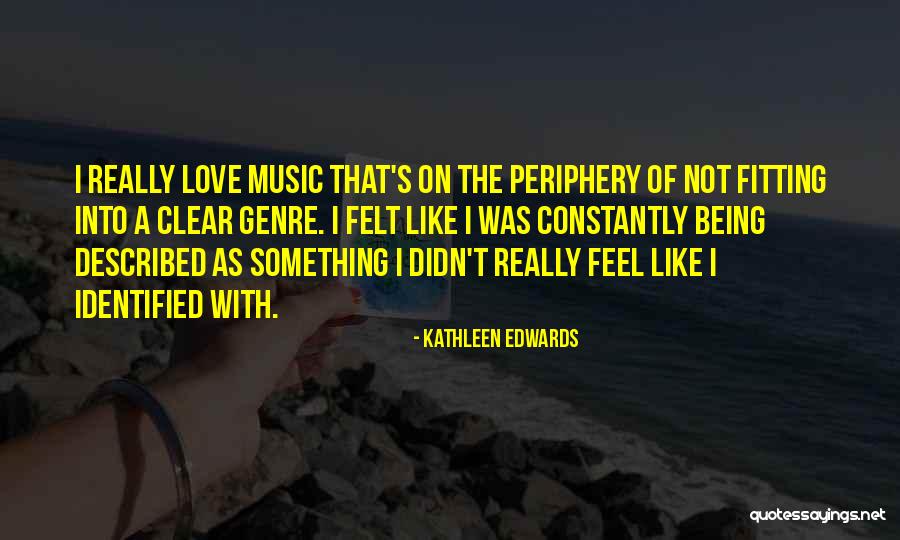 Being Identified Quotes By Kathleen Edwards Being Identified Quotes By Kathleen Edwards