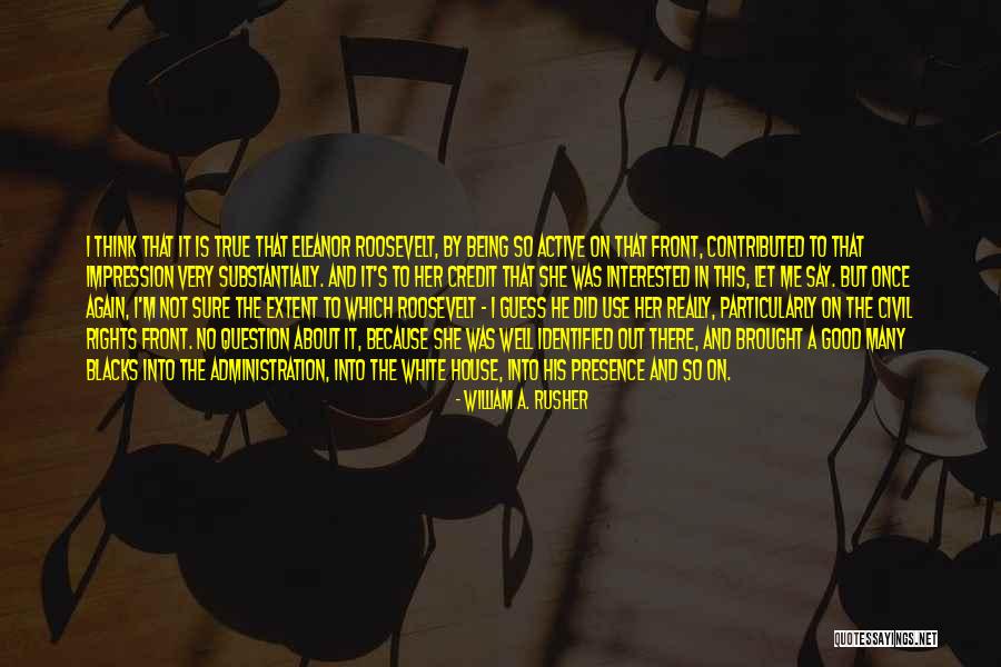 Being Identified Quotes By William A. Rusher Being Identified Quotes By William A. Rusher
