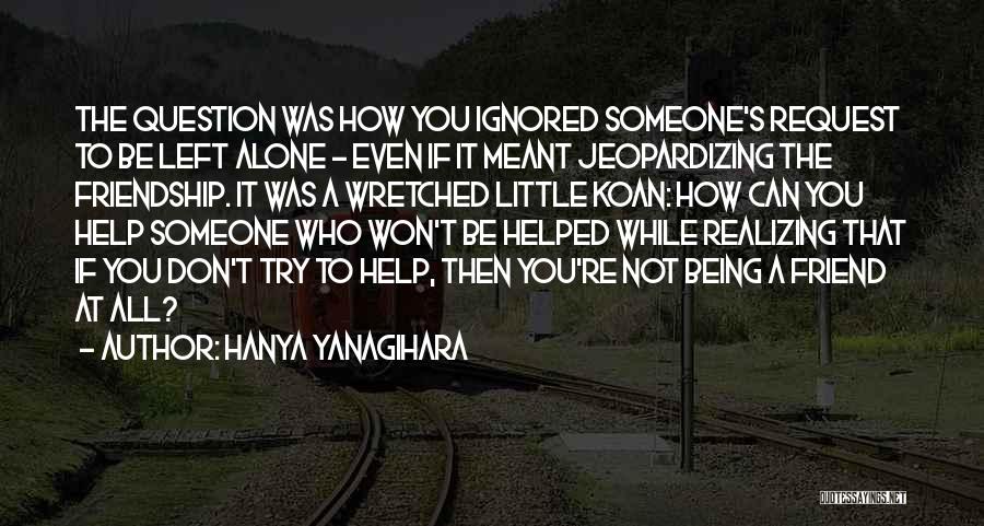 Being Ignored By Best Friend Quotes By Hanya Yanagihara