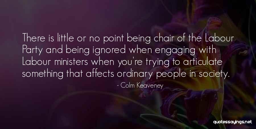 Being Ignored By Him Quotes By Colm Keaveney