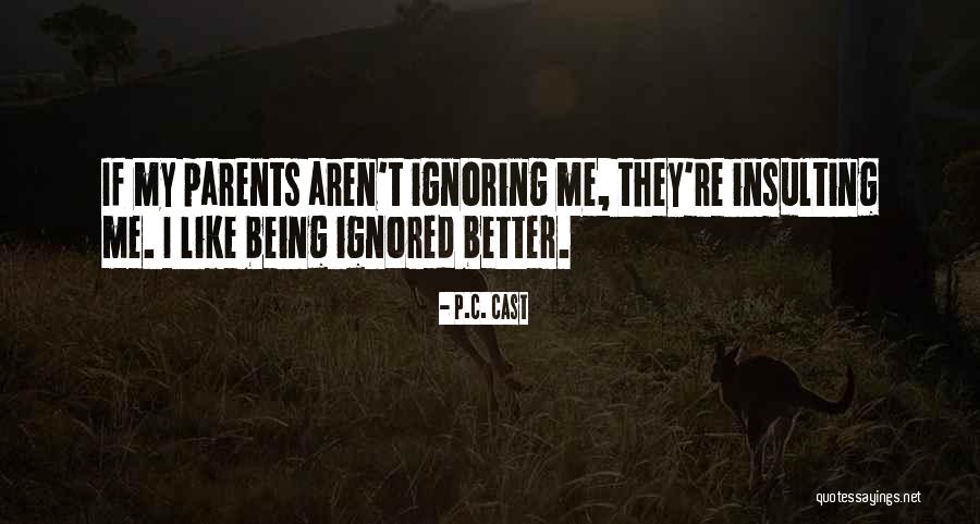 Being Ignored By Him Quotes By P.C. Cast