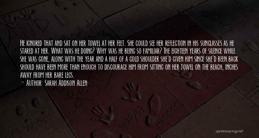 Being Ignored By Him Quotes By Sarah Addison Allen