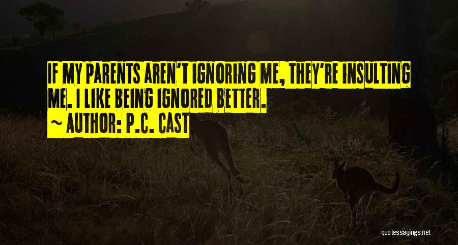 Being Ignored By Someone You Like Quotes By P.C. Cast