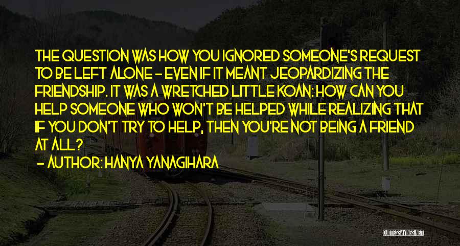 Being Ignored By Your Best Friend Quotes By Hanya Yanagihara