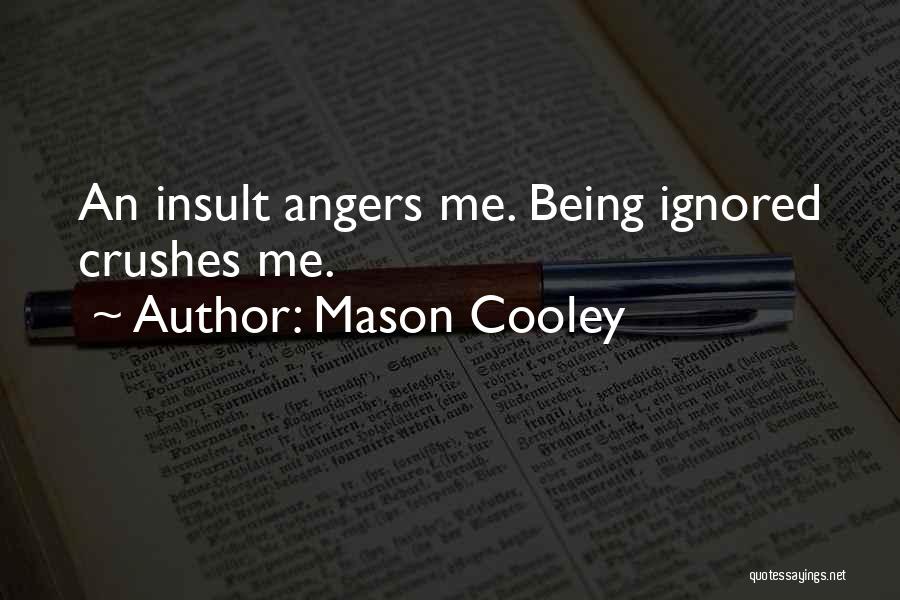 Being Ignored By Your Crush Quotes By Mason Cooley