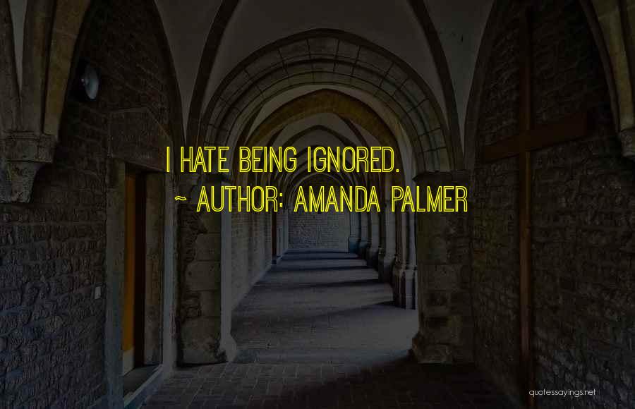 Being Ignored Quotes By Amanda Palmer