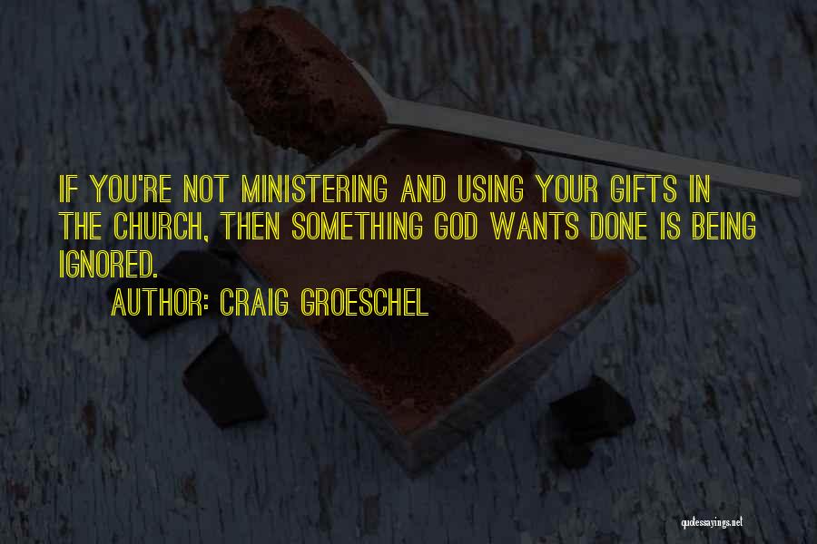 Being Ignored Quotes By Craig Groeschel