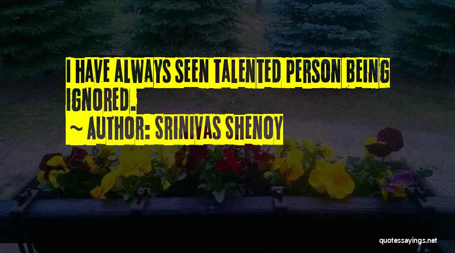 Being Ignored Quotes By Srinivas Shenoy