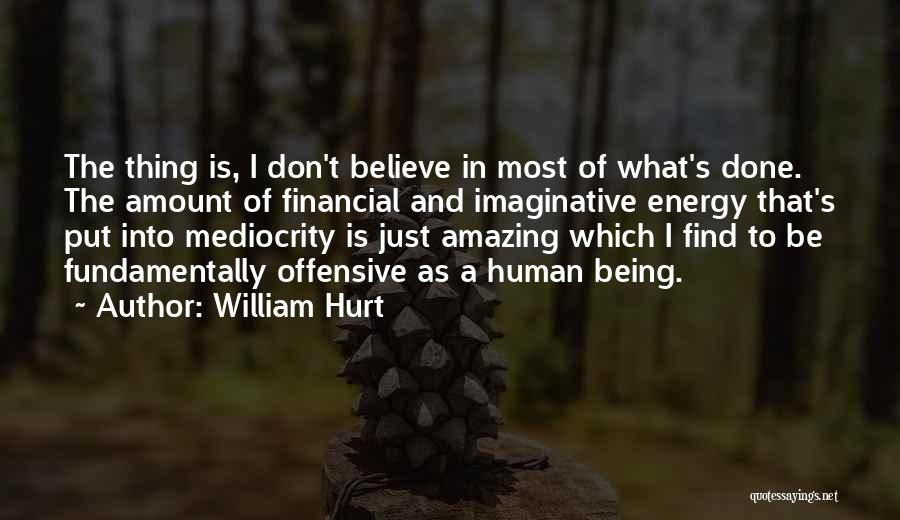 Being Imaginative Quotes By William Hurt