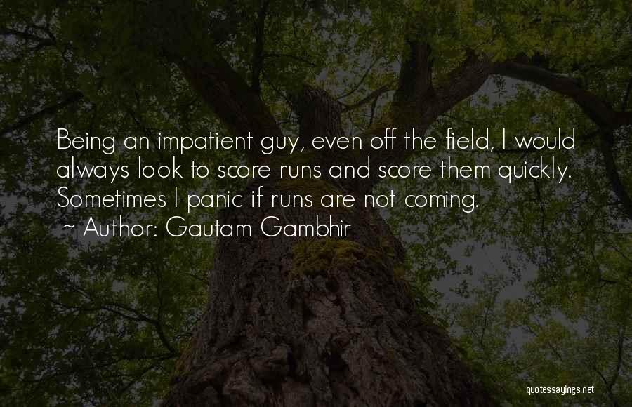 Being Impatient Quotes By Gautam Gambhir