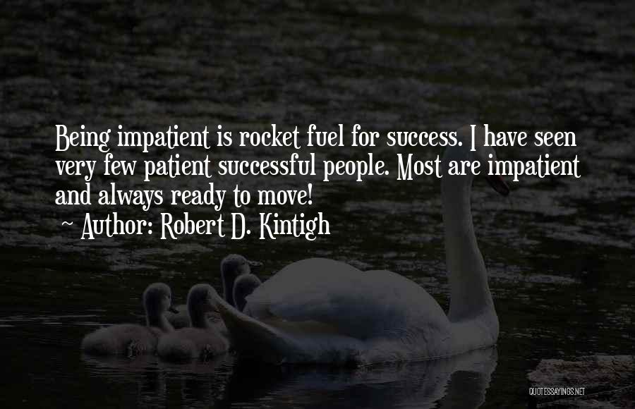 Being Impatient Quotes By Robert D. Kintigh