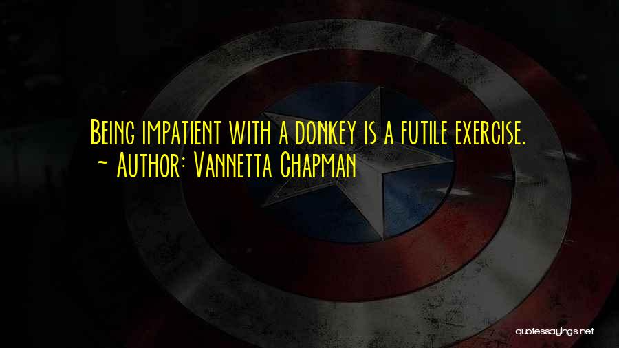 Being Impatient Quotes By Vannetta Chapman