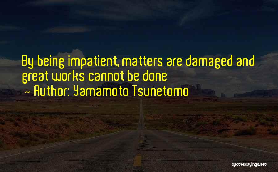 Being Impatient Quotes By Yamamoto Tsunetomo