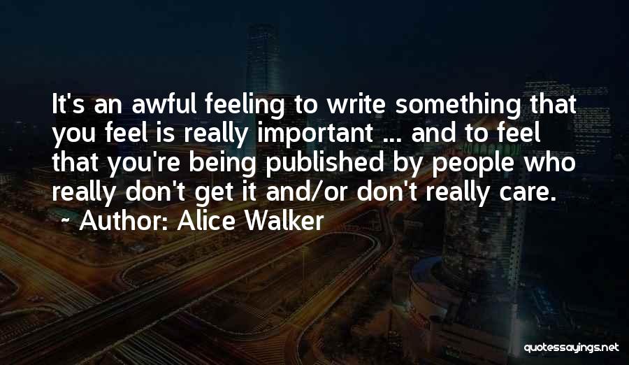 Being Important Quotes By Alice Walker