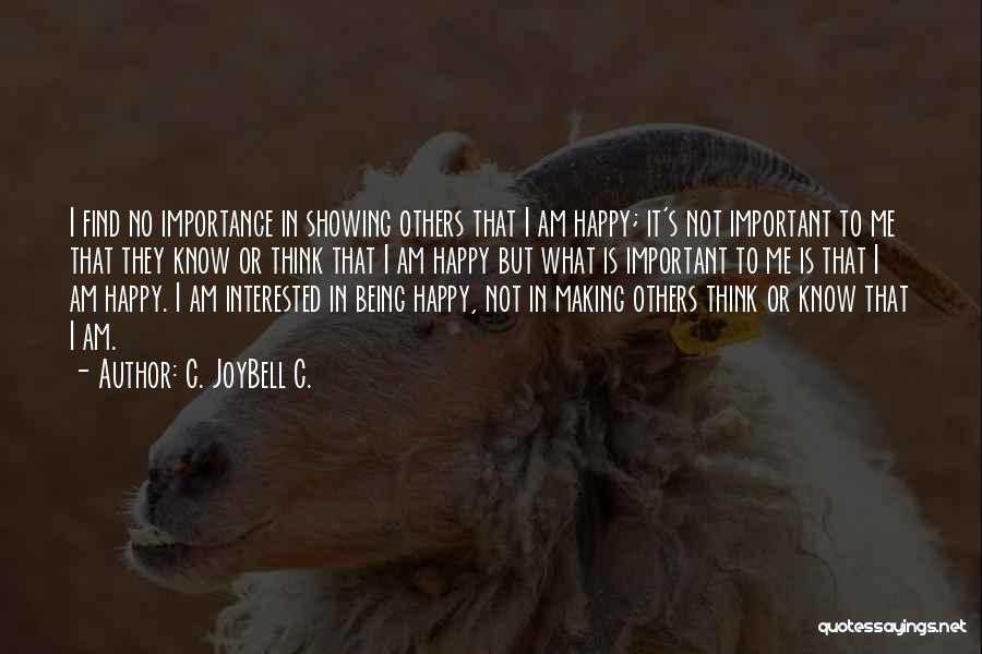 Being Important To Others Quotes By C. JoyBell C.