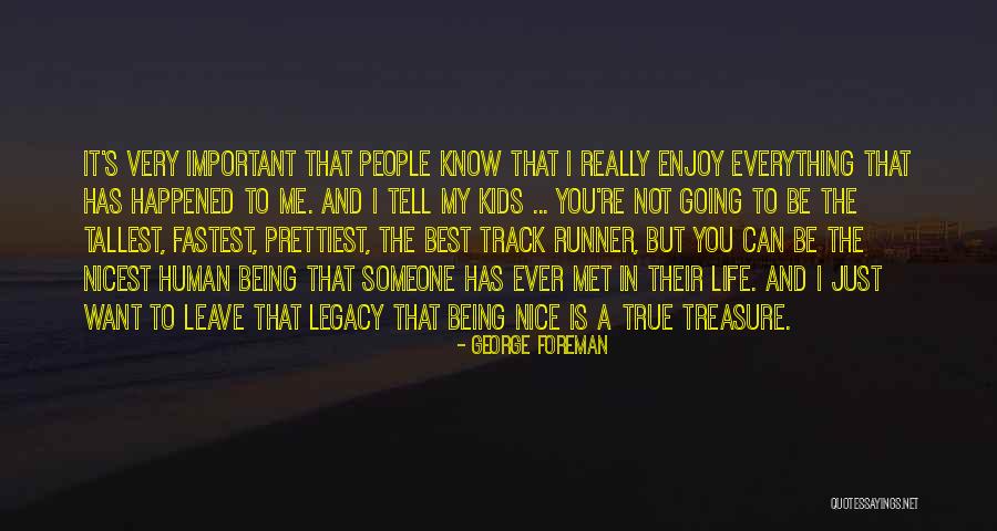 Being Important To Someone Quotes By George Foreman Being Important To Someone Quotes By George Foreman