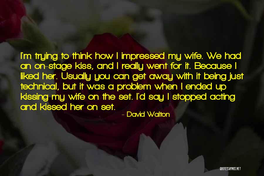 Being Impressed Quotes By David Walton