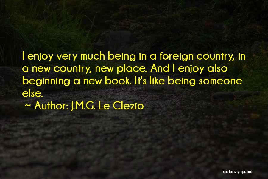 Being In A Foreign Country Quotes By J.M.G. Le Clezio