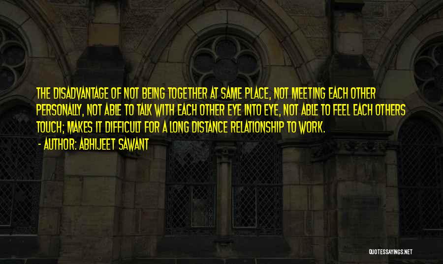 Being In A Long Distance Relationship Quotes By Abhijeet Sawant