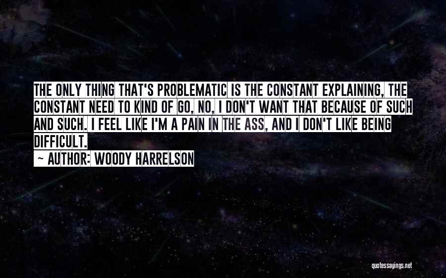 Being In Constant Pain Quotes By Woody Harrelson