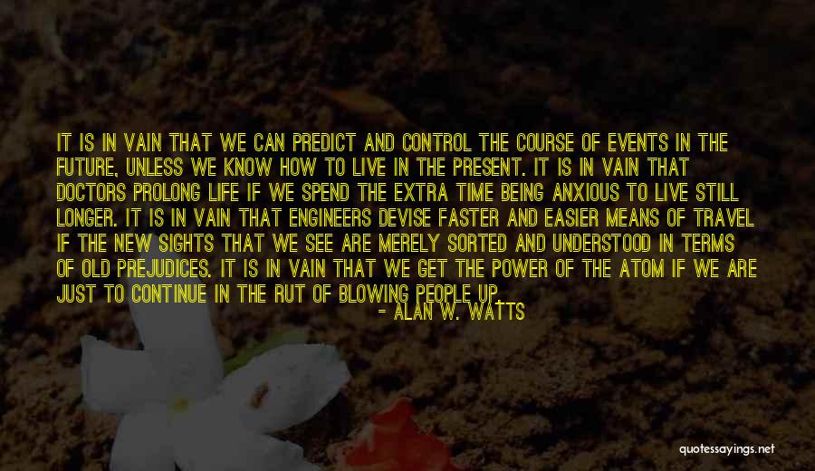 Being In Control Of Life Quotes By Alan W. Watts Being In Control Of Life Quotes By Alan W. Watts