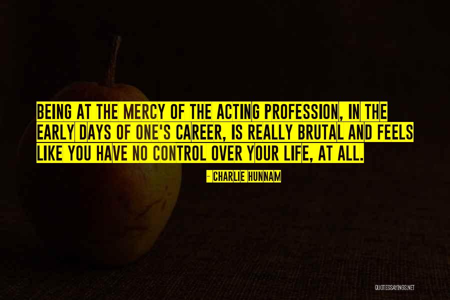 Being In Control Of Life Quotes By Charlie Hunnam Being In Control Of Life Quotes By Charlie Hunnam