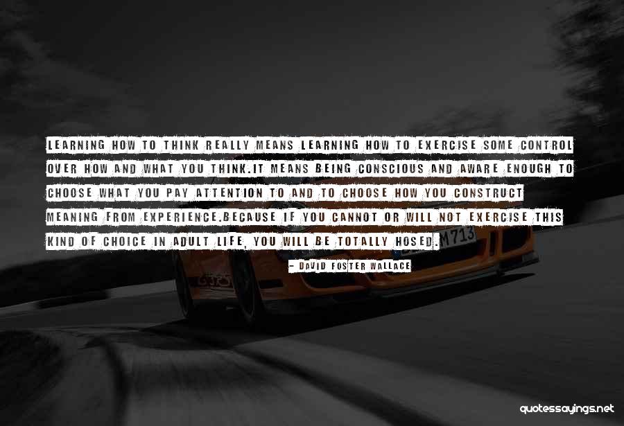Being In Control Of Life Quotes By David Foster Wallace Being In Control Of Life Quotes By David Foster Wallace