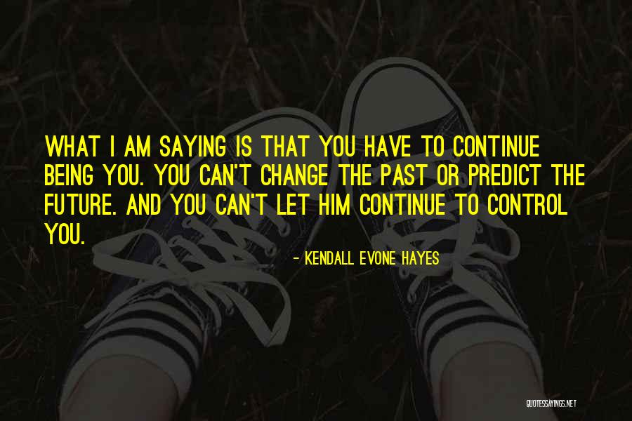 Being In Control Of Your Future Quotes By Kendall Evone Hayes