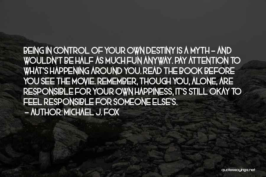 Being In Control Of Your Own Destiny Quotes By Michael J. Fox