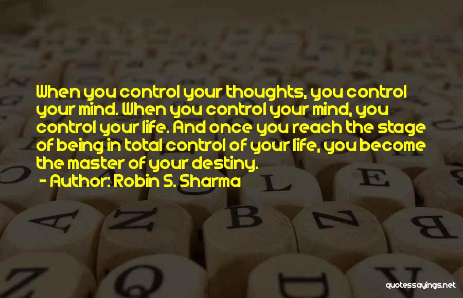 Being In Control Of Your Own Destiny Quotes By Robin S. Sharma